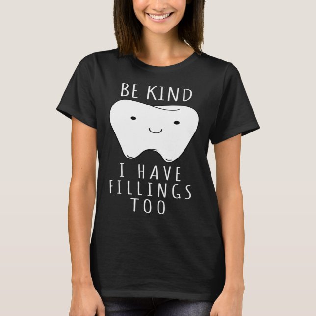 Be Kind I Have Fillings Too  For Dentists T Shirt (Framsida)