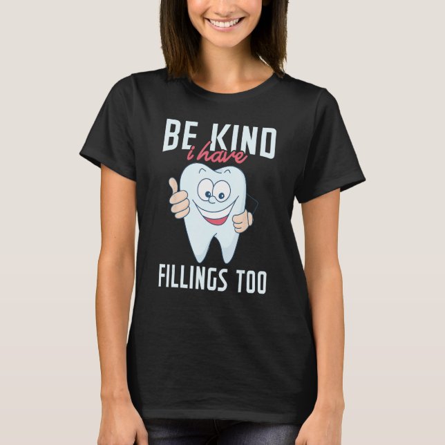 Be Kind I Have Fillings Too  Tooth Dental Hygienis T Shirt (Framsida)