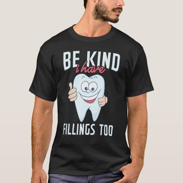 Be Kind I Have Fillings Too  Tooth Dental Hygienis T Shirt (Framsida)