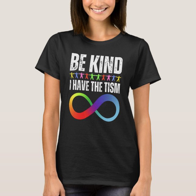 Be Kind I Have The Tism Autistic Autism Spectrum D T Shirt (Framsida)