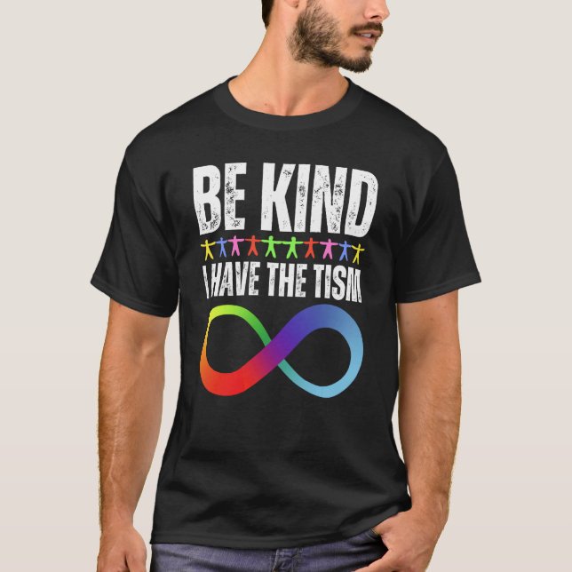 Be Kind I Have The Tism Autistic Autism Spectrum D T Shirt (Framsida)