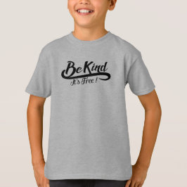 Be kind it's free tee shirt