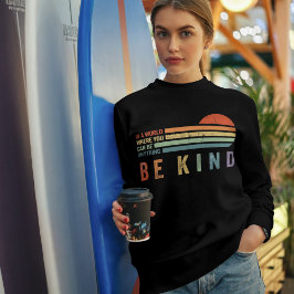 Be Kind Sweatshirt | Positive Vibes Hoodie for Wom T Shirt