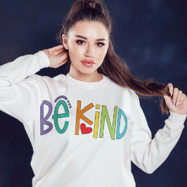 Be Kind Sweatshirt – Positive Vibes Motivational T Shirt
