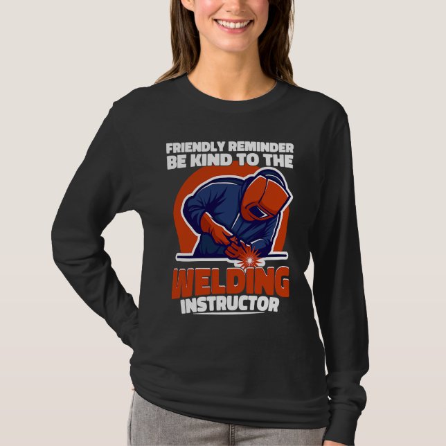 Be kind to the Welding Instructor Weld Worker Weld T Shirt (Framsida)