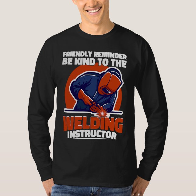 Be kind to the Welding Instructor Weld Worker Weld T Shirt (Framsida)