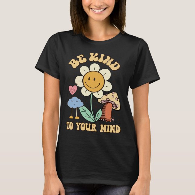 Be Kind To Your Mind Groovy Mental Health Awarenes T Shirt (Framsida)