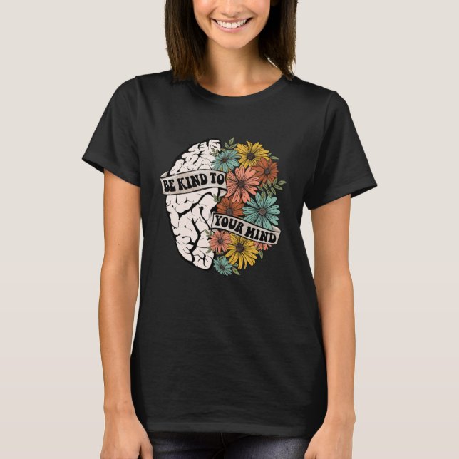 Be Kind To Your Mind Mental Health Awareness Brain T Shirt (Framsida)