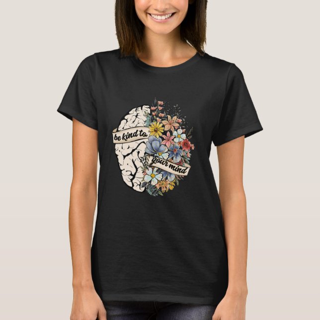 Be Kind To Your Mind Mental Health Awareness Brain T Shirt (Framsida)