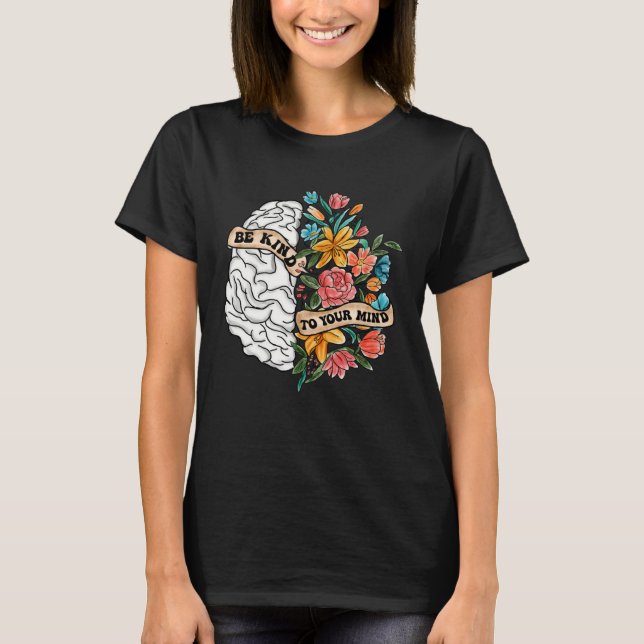 Be Kind To Your Mind Mental Health Awareness Brain T Shirt (Framsida)