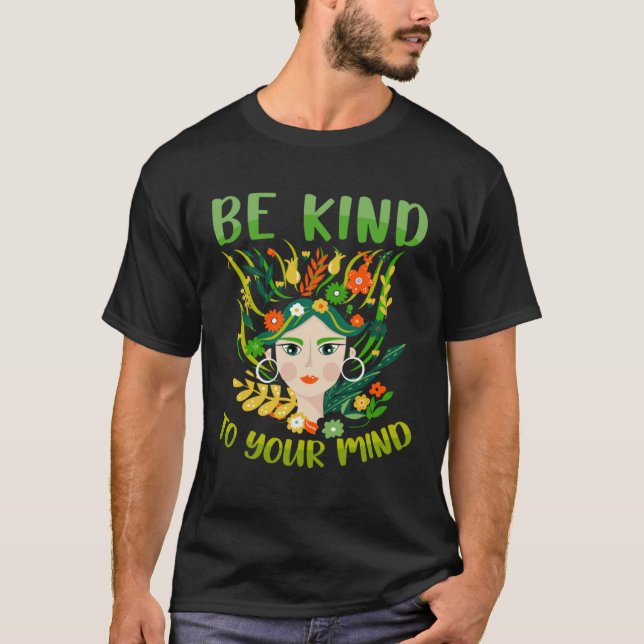 Be Kind To Your Mind Mental Health Matters Awarene T Shirt (Framsida)