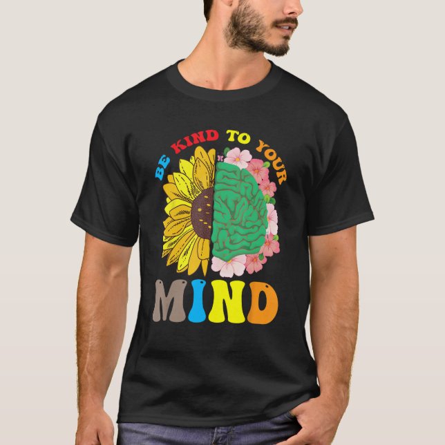 Be Kind To Your Mind Mental Health Matters Floral  T Shirt (Framsida)