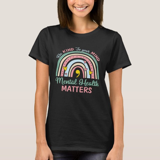 Be Kind To Your Mind Mental Health Rainbow Semicol T Shirt (Framsida)