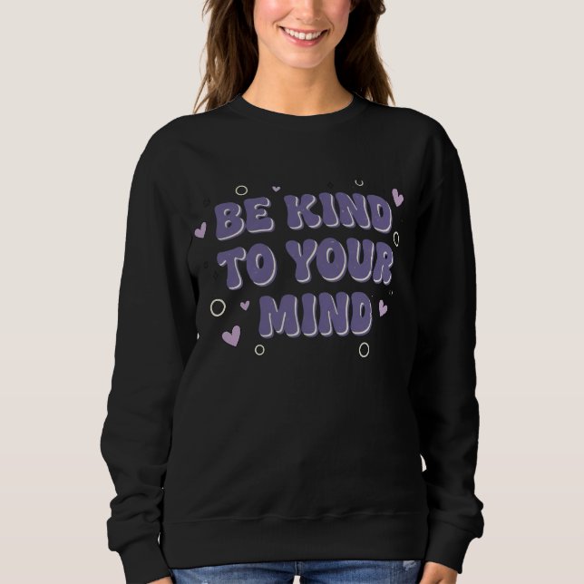 Be Kind To Your Mind T Shirt (Framsida)