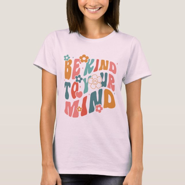 Be Kind to your mind T Shirt (Framsida)