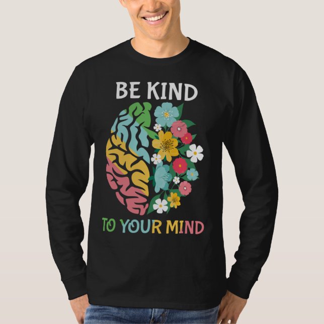 Be Kind To Your Mind  Women Mental Health Awarenes T Shirt (Framsida)