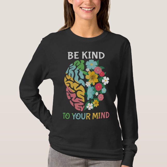 Be Kind To Your Mind  Women Mental Health Awarenes T Shirt (Framsida)