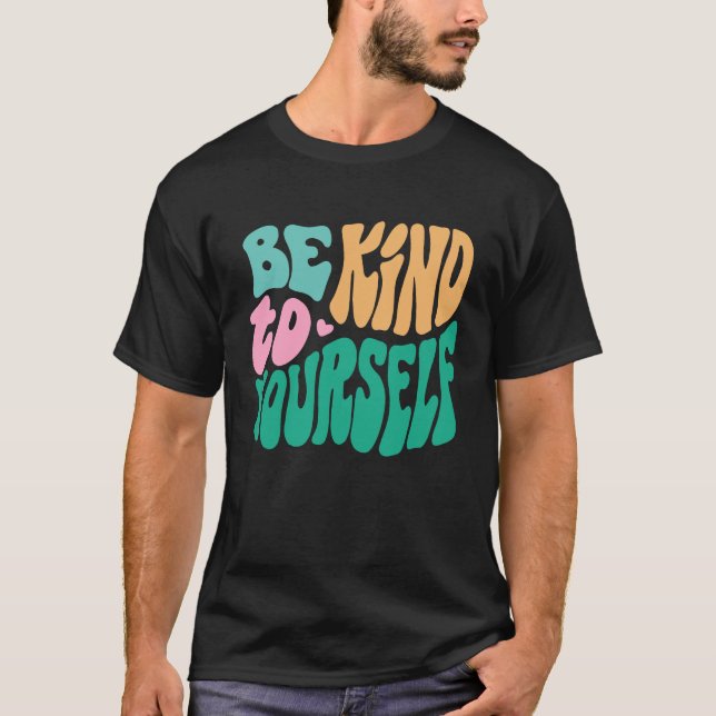 Be Kind To Yourself Positive Message Self Care Men T Shirt (Framsida)