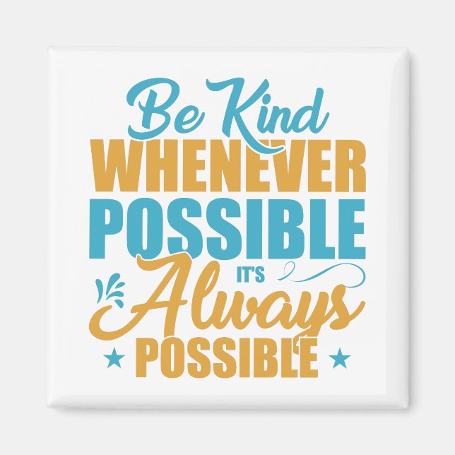 Be Kind Whenever Possible It's Always Possible Magnet (Framsidan)