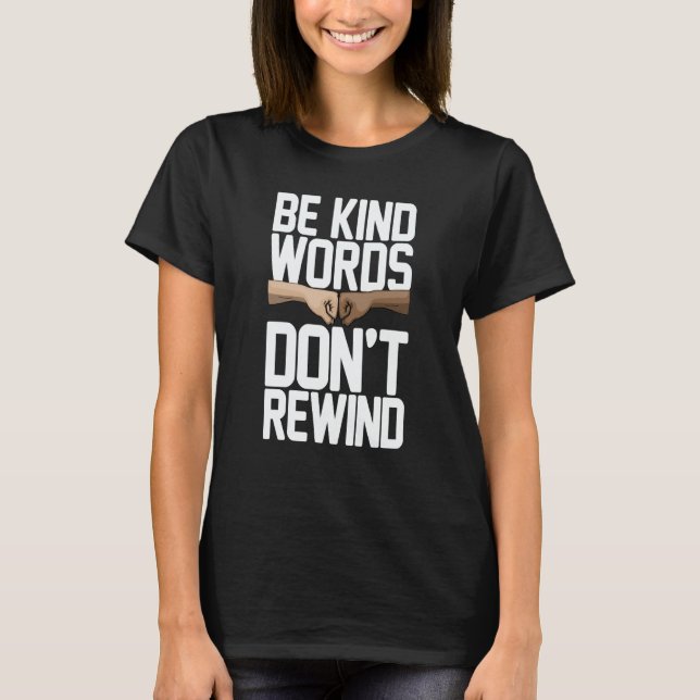 Be Kind Words Don't Rewind Women Stop Bullying Awa T Shirt (Framsida)