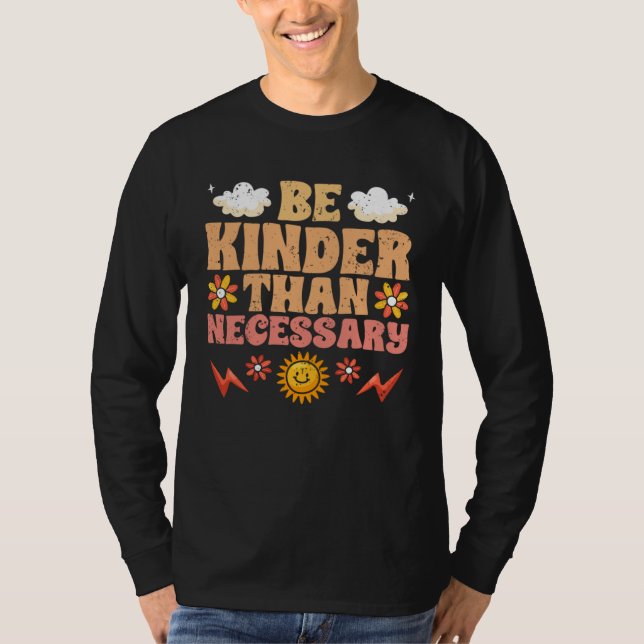 Be Kinder Than Necessary Motivational Kindness For T Shirt (Framsida)