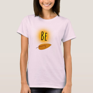 Be "Leaf" Shirt T