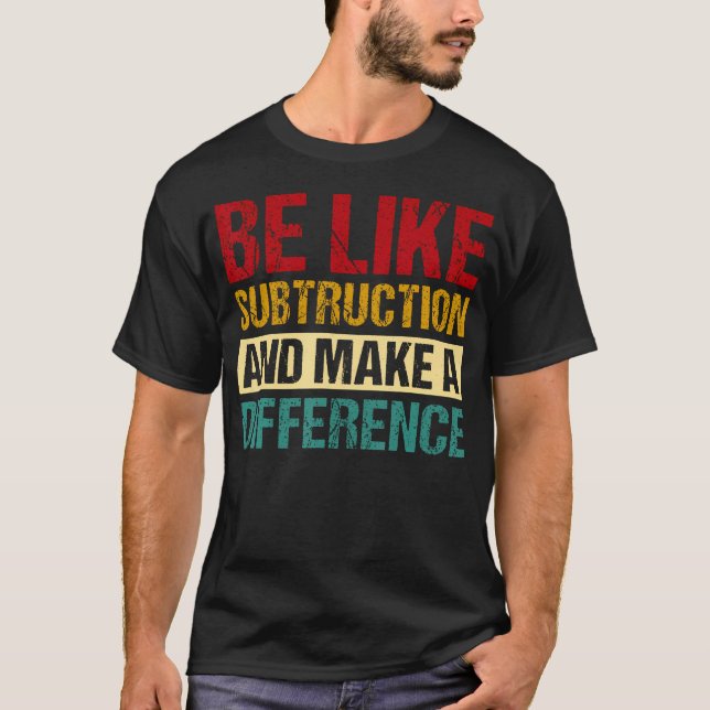 Be Like Subtraction And Make A Difference Funny T Shirt (Framsida)