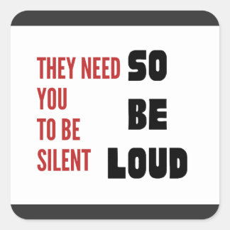 Be Loud They Need You To Be Silent Injustice Fyrkantigt Klistermärke