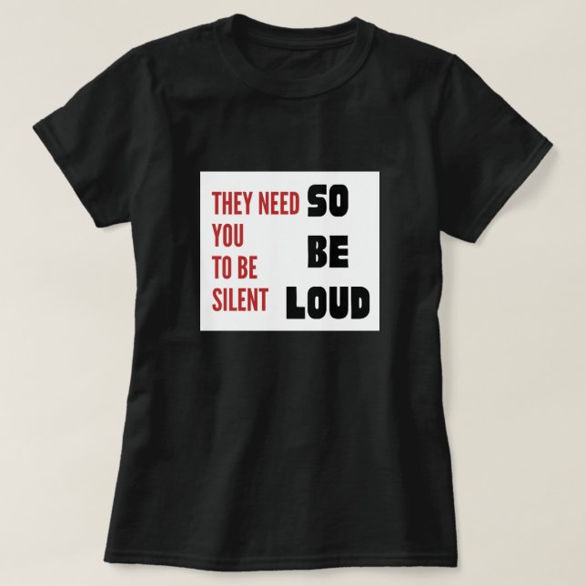 Be Loud They Need You To Be Silent Injustice T Shirt (Design framsida)