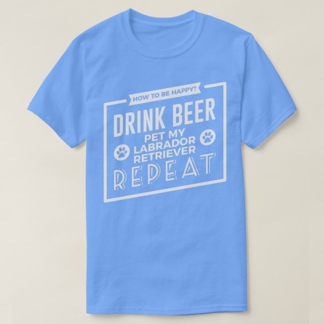 Be Lycklig Drink Beer Pet Labrador Retriever Desig T Shirt (Design framsida)