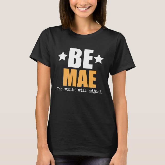 Be Mae The World Will Adjust T Shirt (Framsida)