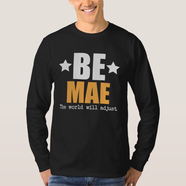 Be Mae The World Will Adjust T Shirt (Framsida)