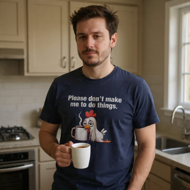 Be mig inte att göra Sak. Kaffe från kyckling T Shirt (Skapare uppladdad)