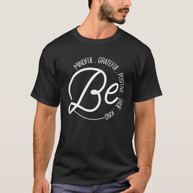 Be Mindful Grateful Positive True Kind Inspiration T Shirt (Framsida)