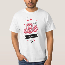 Be mine t shirt