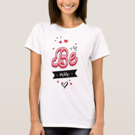 Be mine t shirt