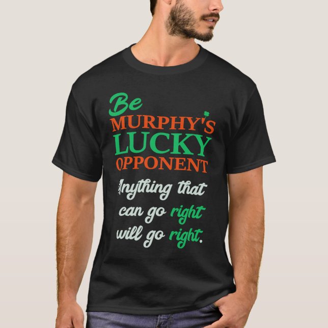 Be Murphy's Lucky Opponent Self Fulfilling Prophec T Shirt (Framsida)