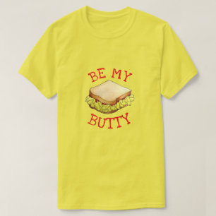 BE MY BUTTY English Chip Shop Sandwich UK Foodie T Shirt
