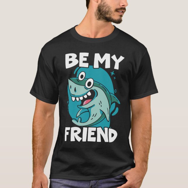 Be My Friend Shark Animal Lover Marine Biologist T Shirt (Framsida)
