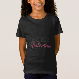 BE MY VALENTINE T SHIRT