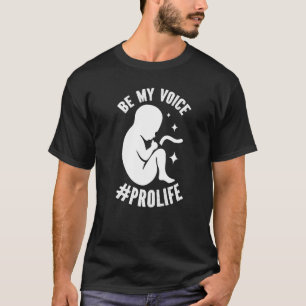 Be My Voice Pro Life Anti-abort Supportör Premi T Shirt