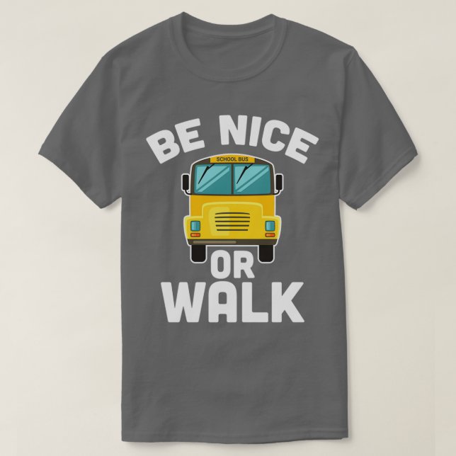 Be Nice eller Walk School Buss-chauffören Student  T Shirt (Design framsida)