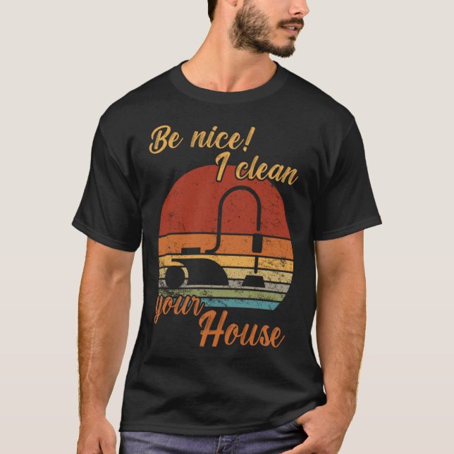 Be nice I clean your House Housekeeper Cleaning T Shirt (Framsida)