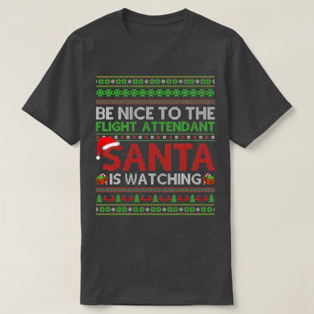 Be Nice To Flight Attendant Santa Is Watching Ugly T Shirt (Design framsida)