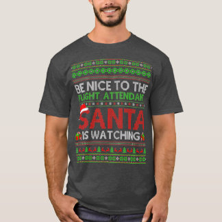 Be Nice To Flight Attendant Santa Is Watching Ugly T Shirt