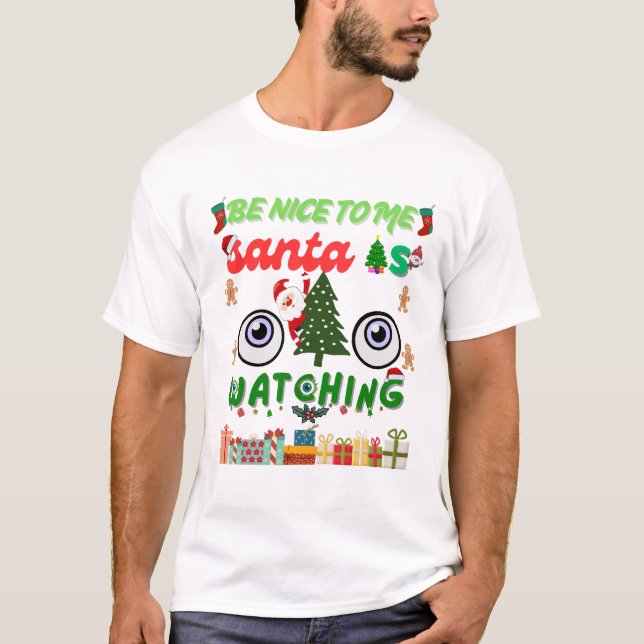 Be Nice To Me Santa Is Watching Funny  T Shirt (Framsida)