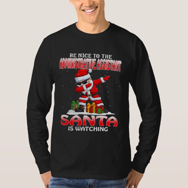 Be Nice To The Administrative Assistant Santa Is W T Shirt (Framsida)