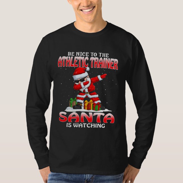 Be Nice To The Athletic Trainer Santa Is Watching  T Shirt (Framsida)