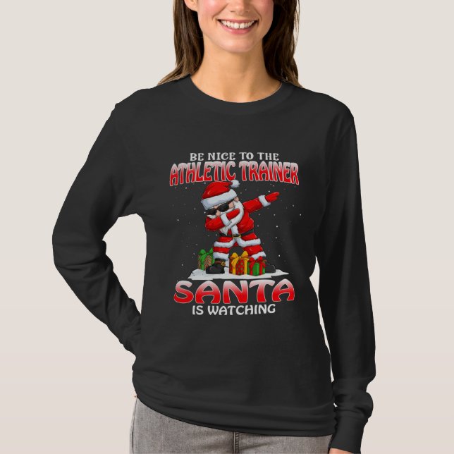 Be Nice To The Athletic Trainer Santa Is Watching  T Shirt (Framsida)