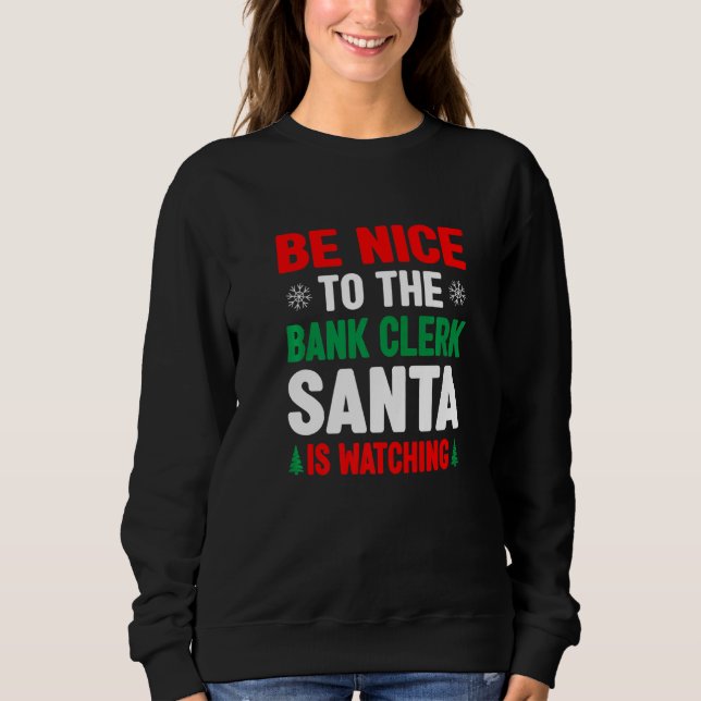 Be Nice To The Bank Clerk Santa Is Watching Banker T Shirt (Framsida)